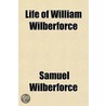 Life of William Wilberforce by Samuel Wilberforce