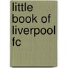 Little Book Of Liverpool Fc door Geoff Tibballs