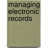 Managing Electronic Records door Robert F. Smallwood