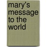 Mary's Message To The World door Mary