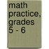 Math Practice, Grades 5 - 6