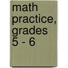 Math Practice, Grades 5 - 6 door Carson-Dellosa Publishing