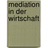 Mediation in der Wirtschaft by Uwe Biermann