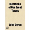 Memories Of Our Great Towns door John Doran