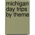 Michigan Day Trips by Theme