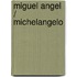 Miguel Angel / Michelangelo