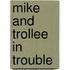 Mike and Trollee in Trouble