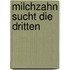 Milchzahn sucht die Dritten