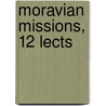 Moravian Missions, 12 Lects door Augustus Charles Thompson