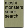 Moshi Monsters Super Search door Bill Scollon