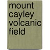 Mount Cayley Volcanic Field door Ronald Cohn