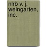 Nlrb V. J. Weingarten, Inc. by Ronald Cohn