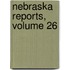 Nebraska Reports, Volume 26