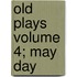 Old Plays Volume 4; May Day