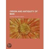 Origin and Antiquity of Man door U.S. Government