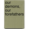 Our Demons, Our Forefathers by Thomas DeMello