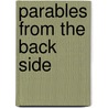 Parables from the Back Side by John D. Schroeder