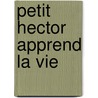 Petit Hector Apprend La Vie by François Lelord
