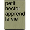 Petit Hector Apprend La Vie door François Lelord