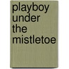 Playboy Under The Mistletoe by Neil Joanna