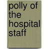 Polly Of The Hospital Staff door Emma C. Dowd