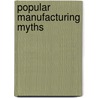 Popular Manufacturing Myths door Douglas B. Relyea