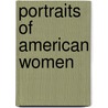 Portraits of American Women door Jr. Bradford Gamaliel