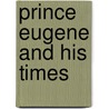 Prince Eugene And His Times by Luise Mühlbach