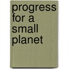 Progress For A Small Planet door Barb Ward