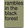 Rambles In The Black Forest door Henry W. Wolff