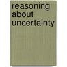 Reasoning about Uncertainty by Joseph Y. Halpern