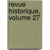 Revue Historique, Volume 27 door Sebastien Charlety