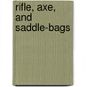 Rifle, Axe, And Saddle-Bags by William Henry Milburn