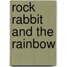Rock Rabbit and the Rainbow door Robert Hinshaw