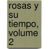 Rosas Y Su Tiempo, Volume 2 door Jos� Mar�A. Ramos Mej�A