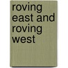 Roving East and Roving West by Edward Verrall Lucas