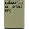 Sakoontala Or The Lost Ring by Kalidasa