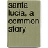 Santa Lucia, A Common Story