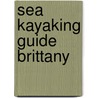 Sea Kayaking Guide Brittany by Veronique Olivier