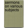 Sermons on Various Subjects by John Watson Adams