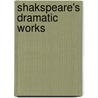 Shakspeare's Dramatic Works door Shakespeare William Shakespeare