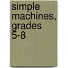 Simple Machines, Grades 5-8 by George Graybill