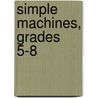 Simple Machines, Grades 5-8 door George Graybill