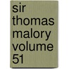Sir Thomas Malory Volume 51 by The E. K Chambers
