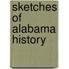 Sketches Of Alabama History door Joel Campbell Du Bose