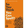 So You Think You Can Spell? by Ellen S. Levine