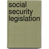 Social Security Legislation by Mark Rowland