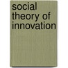 Social Theory of Innovation door Phd Styhre Alexander