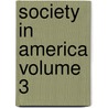 Society in America Volume 3 by Harriet Martineau