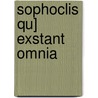 Sophoclis Qu] Exstant Omnia door Sophocles